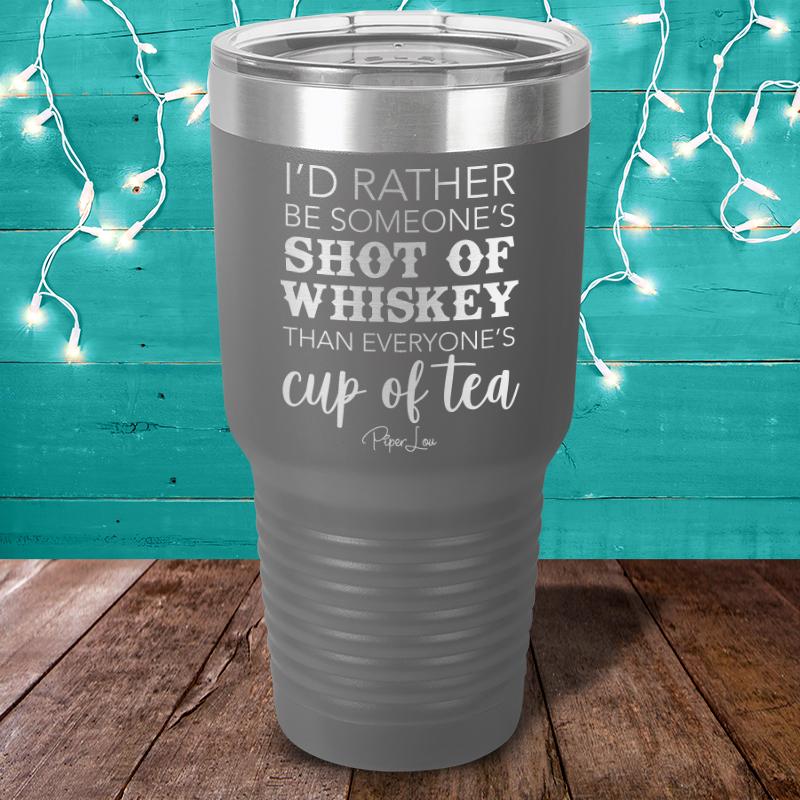 I'd Rather Be Someone's Shot Of Whiskey Laser Etched Tumbler