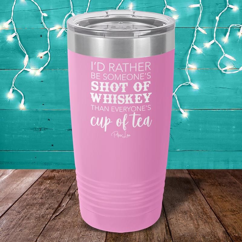 I'd Rather Be Someone's Shot Of Whiskey Laser Etched Tumbler