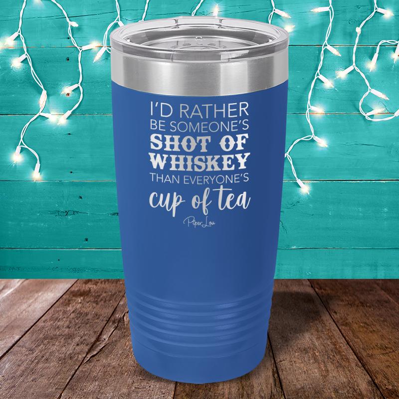 I'd Rather Be Someone's Shot Of Whiskey Laser Etched Tumbler