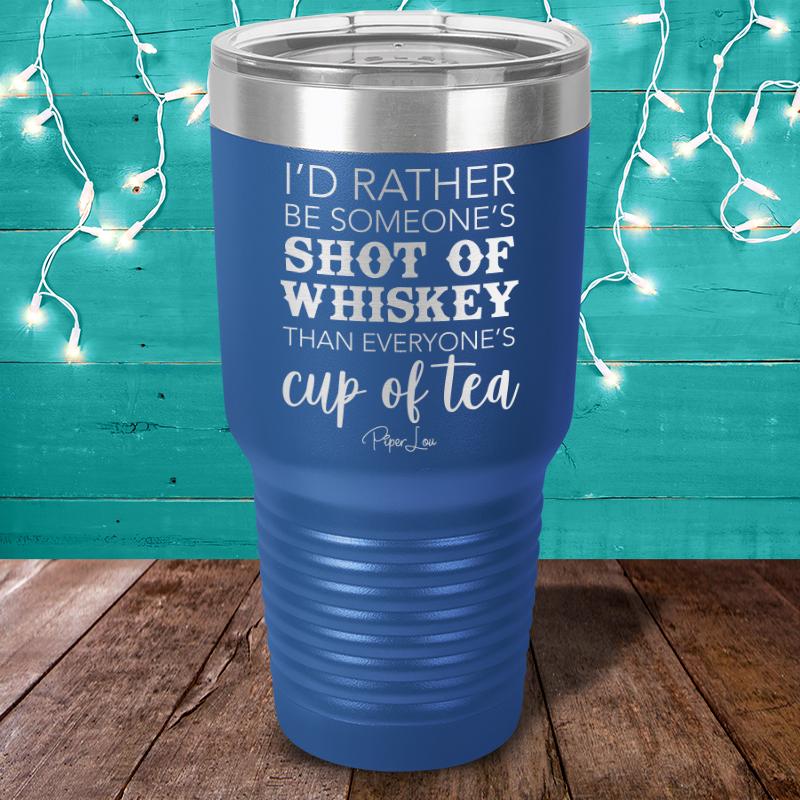 I'd Rather Be Someone's Shot Of Whiskey Laser Etched Tumbler