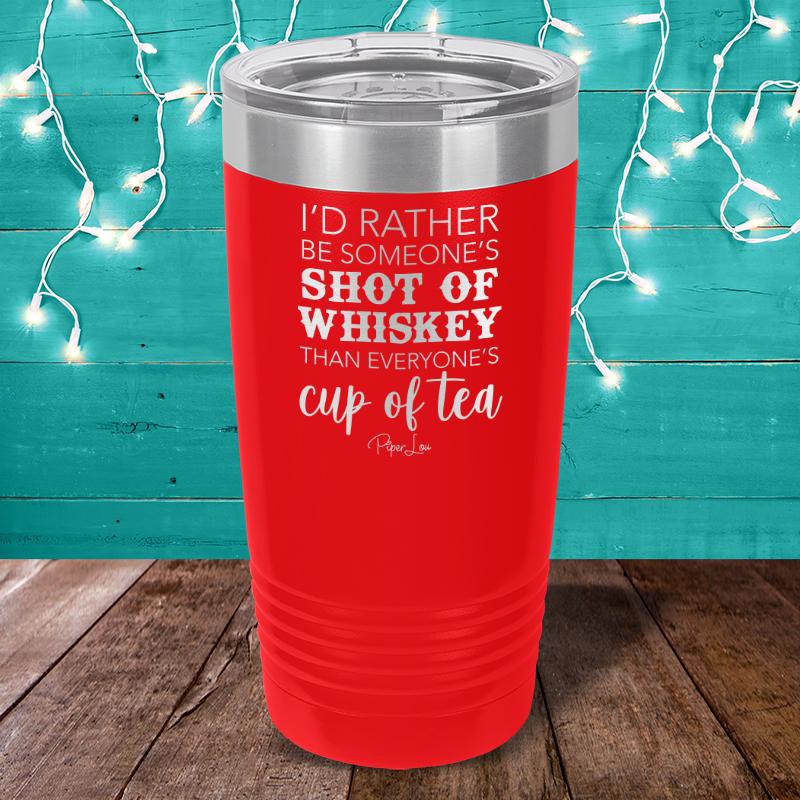 I'd Rather Be Someone's Shot Of Whiskey Laser Etched Tumbler