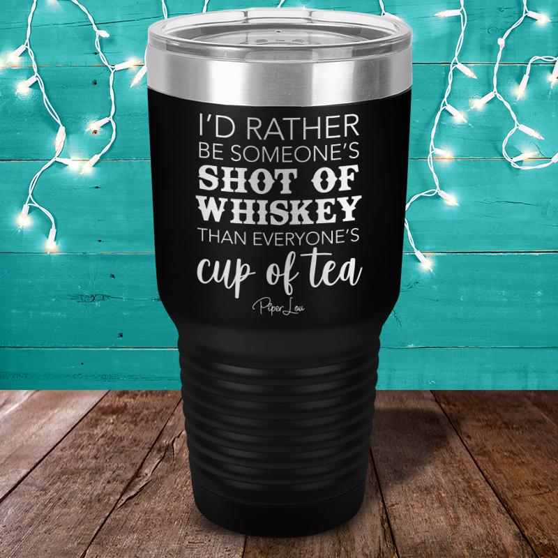 I'd Rather Be Someone's Shot Of Whiskey Laser Etched Tumbler
