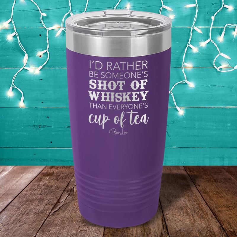 I'd Rather Be Someone's Shot Of Whiskey Laser Etched Tumbler