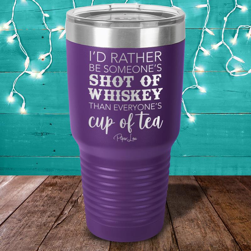 I'd Rather Be Someone's Shot Of Whiskey Laser Etched Tumbler