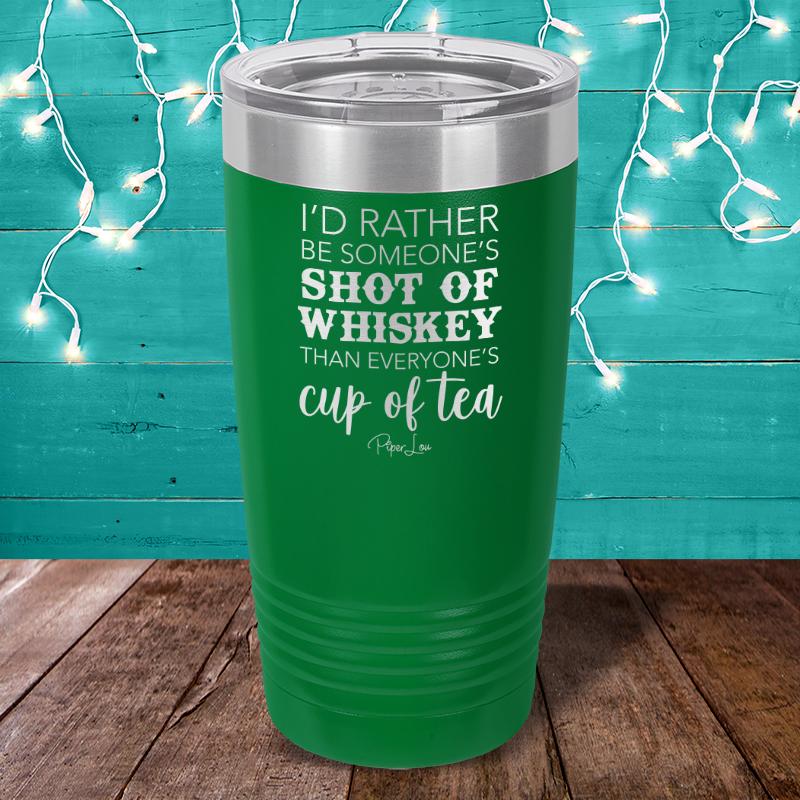 I'd Rather Be Someone's Shot Of Whiskey Laser Etched Tumbler
