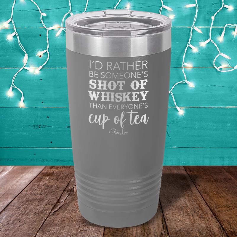 I'd Rather Be Someone's Shot Of Whiskey Laser Etched Tumbler