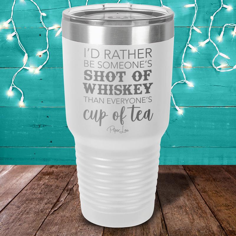 I'd Rather Be Someone's Shot Of Whiskey Laser Etched Tumbler