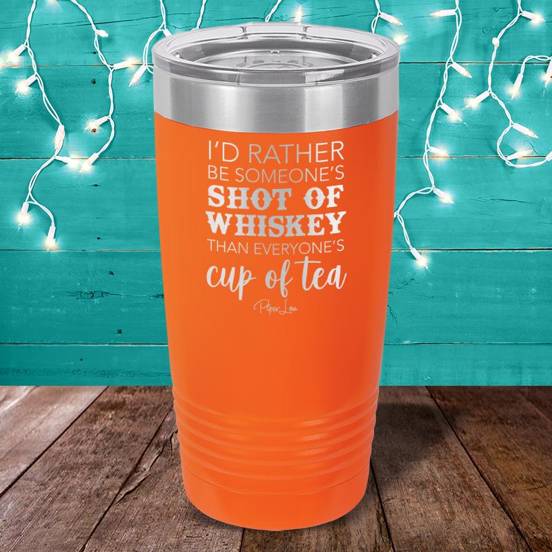 I'd Rather Be Someone's Shot Of Whiskey Laser Etched Tumbler