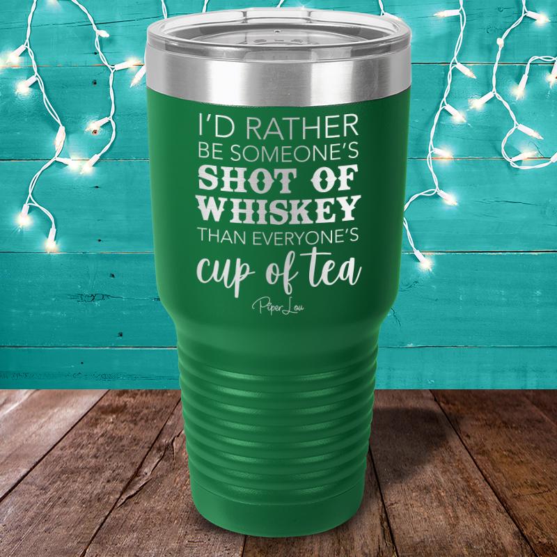 I'd Rather Be Someone's Shot Of Whiskey Laser Etched Tumbler