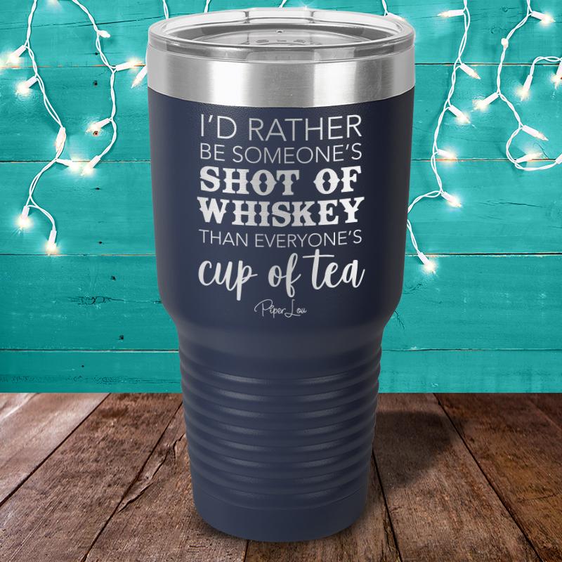 I'd Rather Be Someone's Shot Of Whiskey Laser Etched Tumbler