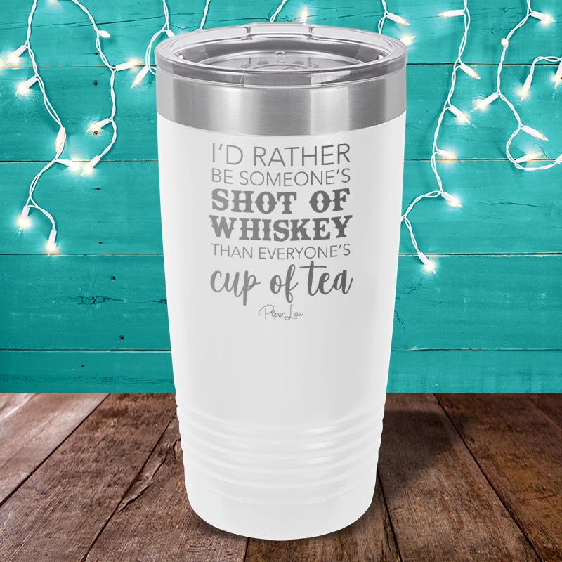 I'd Rather Be Someone's Shot Of Whiskey Laser Etched Tumbler