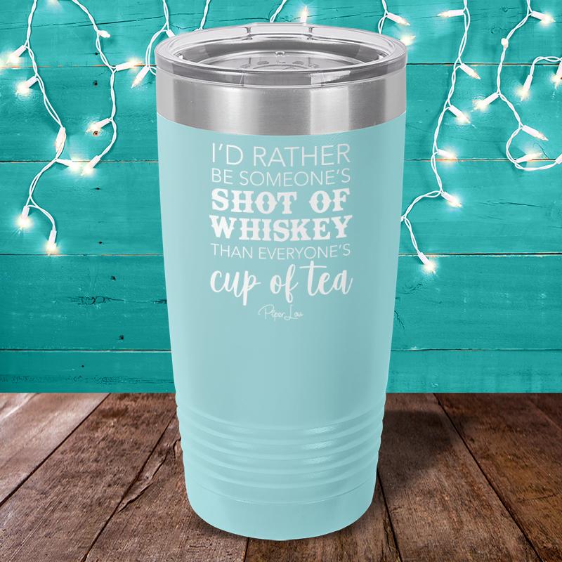 I'd Rather Be Someone's Shot Of Whiskey Laser Etched Tumbler