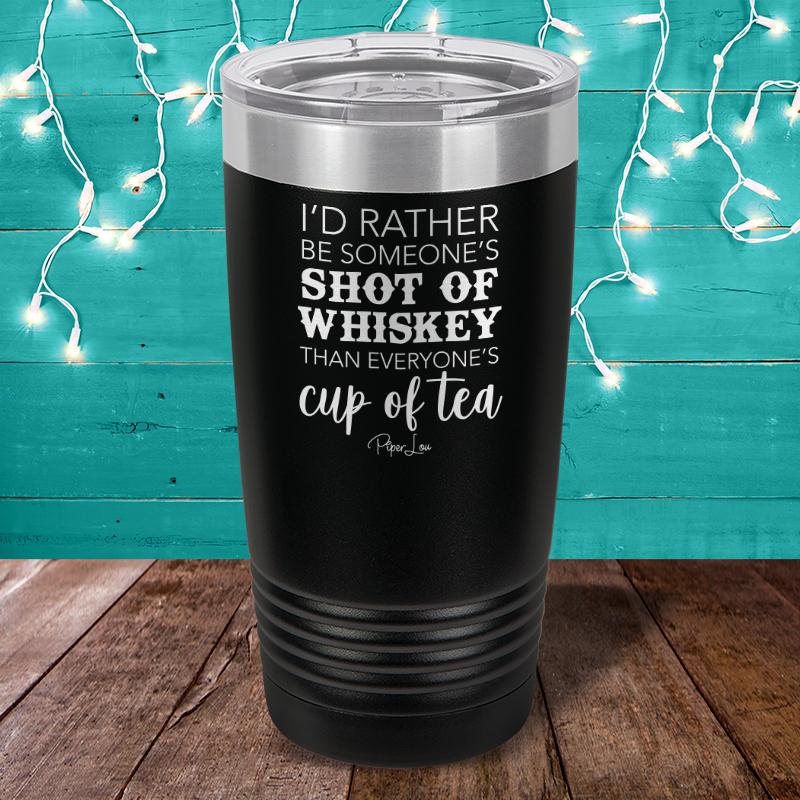 I'd Rather Be Someone's Shot Of Whiskey Laser Etched Tumbler