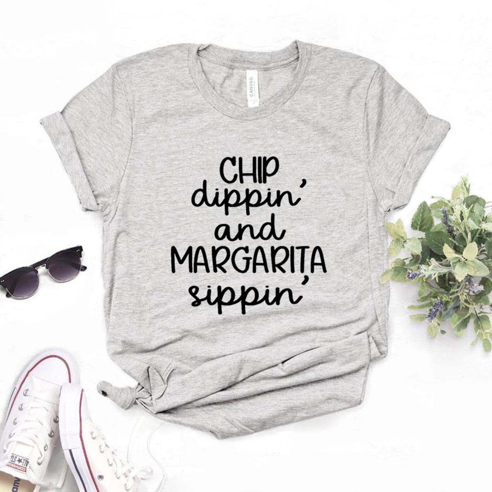 Chip Dippin' Margarita Sippin' Print Women Tshirts Cotton Casual Funny t Shirt For Lady  Top Tee Hipster 6 Color NA-754