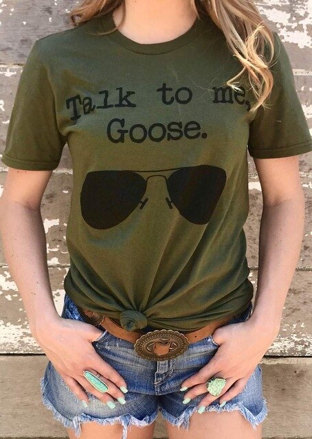 2018 Women Sunglasses Printed Tshirt Summer Army Green Short Sleeves Talk To Me Goose Letter Funny T shirt Women Loose Top&Tees